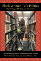 Black Women Talk Politics: Oral History as Method and Movement (Black Women's Wellness) B0GQJRBG7Y Book Cover