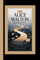 Alice Walton Biography: Art, Power, and the Quiet Billionaire – Transforming American Philanthropy Through Vision and Wealth B0F6D92P2D Book Cover