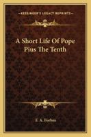 A Short Life Of Pope Pius The Tenth 1163138819 Book Cover