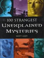 100 Strangest Unexplained Mysteries 0760791929 Book Cover