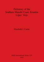 Prehistory of the Southern Manabi Coast, Ecuador, Lopez Viejo (British Archaeological Reports (BAR) International) 086054799X Book Cover