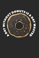 A Day Without Donuts Is A Day Wasted: Composition Lined Notebook Journal For Women And Girls for Tracking water intake, sleep tracking, Daily tracking. 170600320X Book Cover