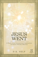 Jesus Went: A Study of the Interpersonal Implications of Christ's Earthly Ministry B088NXZD4T Book Cover