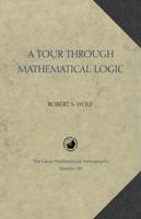 A Tour through Mathematical Logic (Carus Mathematical Monographs) 0883850362 Book Cover