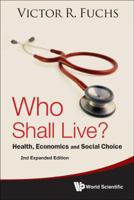 Who Shall Live? (Health, Economics, and Social Choice) (Economic Ideas Leading to the 21st Century, 3) 0465091865 Book Cover