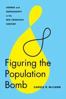 Figuring the Population Bomb: Gender and Demography in the Mid-Twentieth Century 0295999101 Book Cover