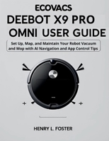 ECOVACS DEEBOT X9 PRO OMNI USER GUIDE: Set Up, Map, and Maintain Your Robot Vacuum and Mop with AI Navigation and App Control Tips B0FL81R8BH Book Cover