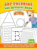 ABC Coloring And Activity Book: Preschoolers Book about Alphabet, Animals, Numbers, Shapes, Opposites, Holidays, Seasons & Name Practice 1729806376 Book Cover