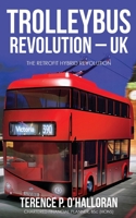 TROLLEYBUS REVOLUTION - UK: The Retrofit Hybrid Revolution 1802271791 Book Cover