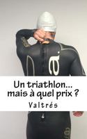 Un triathlon...mais à quel prix ? 1517019974 Book Cover