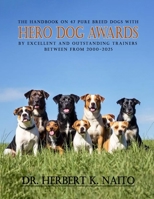 The Handbook on 47 Pure Breed Dogs with Hero Dog Awards by Excellent and Outstanding Trainers between from 2000-2025 B0FCMYJ4YX Book Cover
