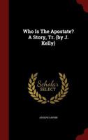 Who Is the Apostate? a Story, Tr. (by J. Kelly) 035363302X Book Cover