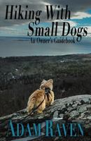 Hiking with Small Dogs: An Owner's Guidebook 1541071875 Book Cover