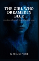 The Girl who Dreamed in Blue: Every dream hides a truth. Every truth demands a price B0GF1Z4XYT Book Cover