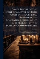 Draft Report Of The Joint Committee Of Both Houses Of The General Synod On The Adaptation, Enrichment And Revision Of The Book Of Common Prayer 1177484277 Book Cover