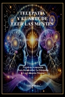 TELEPATIA Y EL ARTE DE LEER LAS MENTES: Tecnicas Avanzxadas Para Desarrollar la telepatia y La Conexion Mental. (Spanish Edition) B0DRD7CNW2 Book Cover