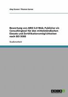 Bewertung von ARIS 5.0/ Web. Publisher als Consultingtool f�r den mittelst�ndischen Einsatz und Zertifikationsm�glichkeiten nach ISO 9000 3638717402 Book Cover