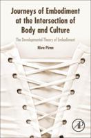 Journeys of Embodiment at the Intersection of Body and Culture: The Developmental Theory of Embodiment 0128054107 Book Cover