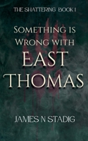 Something is Wrong with East Thomas (The Shattering) B0F35WM5GY Book Cover
