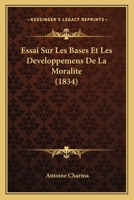Essai Sur Les Bases Et Les D�veloppemens De La Moralit� 1241778485 Book Cover