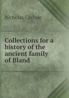 Collections for a History of the Ancient Family of Bland 1354208005 Book Cover