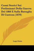 Cenni Storici Sui Preliminari Della Guerra Del 1866 E Sulla Battaglia Di Custoza 1147238421 Book Cover