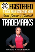 Registered : A Guide for Protecting Your Brand, Business, and Buck with Trademarks 1734686227 Book Cover