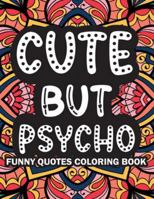 Cute But Psycho: Funny Quotes Coloring Book 8188995754 Book Cover
