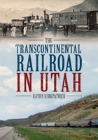 The Transcontinental Railroad in Utah 1634991346 Book Cover