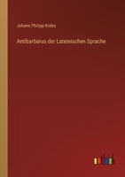 Antibarbarus der Lateinischen Sprache 3368672983 Book Cover