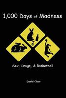 1,000 Days of Madness: Sex, Drugs, & Basketball 1456431501 Book Cover