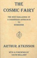 The Cosmic Fairy: The New Challenge of a Darwinian Approach to Humanism 0861404033 Book Cover