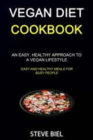 Vegan Diet Cookbook: An Easy, Healthy Approach to a Vegan Lifestyle (Easy and Healthy Meals for Busy People) 1989787142 Book Cover