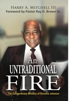 An Untraditional Fire: The Extraordinary Ministry of Rocellia Johnson 0997496495 Book Cover