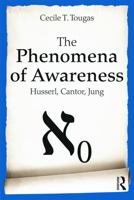 The Phenomena of Awareness: Husserl, Cantor, Jung 0415685915 Book Cover