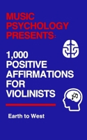 Music Psychology Presents: 1,000 Positive Affirmations for Violinists B0CQK95MY7 Book Cover