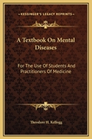 A Textbook On Mental Diseases: For The Use Of Students And Practitioners Of Medicine 1163132926 Book Cover