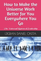 How to Make the Universe Work Better for You Everywhere You Go: The Universal System of Leadership 107564013X Book Cover