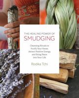 The Healing Power of Smudging: Cleansing Rituals to Purify Your Home, Attract Positive Energy and Bring Peace into Your Life 1612437605 Book Cover