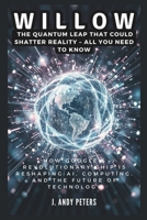 WILLOW: The Quantum Leap That Could Shatter Reality – ALL YOU NEED TO KNOW: How Google’s Revolutionary Chip Is Reshaping AI, Computing, and the Future ... (AI, GADGET, BOT AND TRENDS UPDATES) B0DQGZDLTY Book Cover