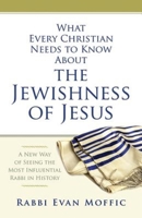 What Every Christian Needs to Know about the Jewishness of Jesus: A New Way of Seeing the Most Influential Rabbi in History 1426791585 Book Cover