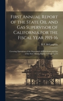 First Annual Report of the State Oil and Gas Supervisor of California for the Fiscal Year 1915-16: Covering Operations of the Department of Petroleum and Gas of the State Mining Bureau Volume No.73 1021162949 Book Cover