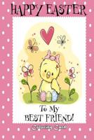 Happy Easter To My Best Friend! (Coloring Card): (Personalized Card) Easter Messages, Greetings, & Poems for Children! 1985784378 Book Cover