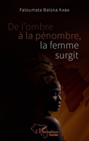 De l'ombre à la pénombre, la femme surgit (Harmattan Guinée) (French Edition) 2140283813 Book Cover