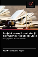 Projekt nowej konstytucji politycznej Republiki Chile: Wizja przyszłości dla Chile XXI wieku 6203393525 Book Cover