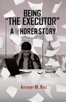 Being "The Executor": A Whorer Story 1638125414 Book Cover