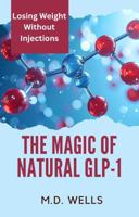 The Magic Of Natural GLP-1: Losing Weight Without Injections 0970666128 Book Cover