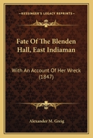 Fate Of The Blenden Hall, East Indiaman: With An Account Of Her Wreck 1120194830 Book Cover