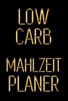 Low Carb Mahlzeitplaner: Schau 5 Jahre j�nger aus, indem du deine kohlenhydratarmen Mahlzeiten f�r 90 Tage planen Schwarz & Gold T�glich Low Carb Mahlzeitplaner zum Abnehmen mit Leichtigkeit! 1075524636 Book Cover