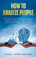 How to Analyze People: The Ultimate Guide for Reading the Language of Body and Mind, Learn Techniques for Speed Analyzing Behavior with Human Psychology and Instantly Read People 1073326624 Book Cover